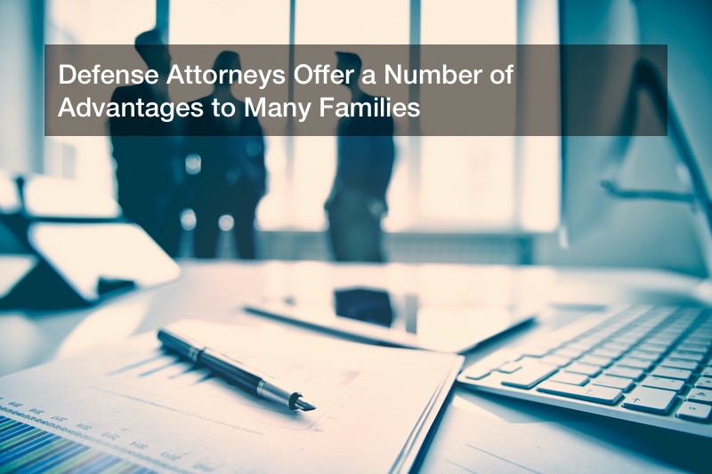 Defense Attorneys Offer a Number of Advantages to Many Families