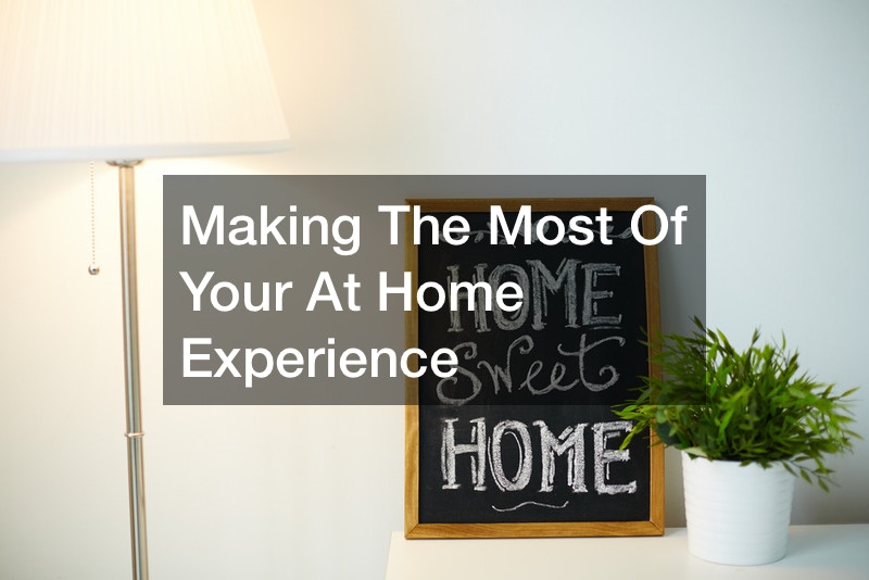 Making The Most Of Your At Home Experience
