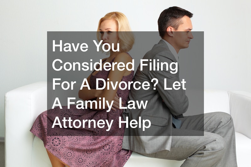 Have You Considered Filing For A Divorce? Let A Family Law Attorney Help