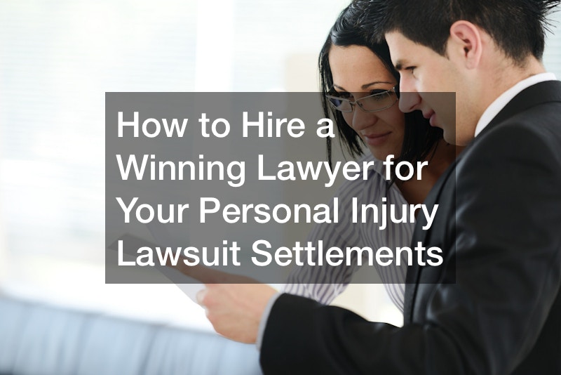 How to Hire a Winning Lawyer for Your Personal Injury Lawsuit Settlements