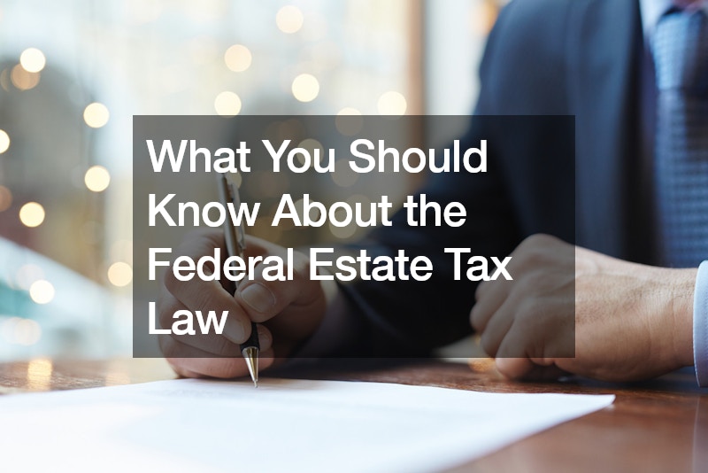 What You Should Know About the Federal Estate Tax Law